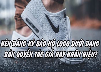 Nên đăng ký bản quyền tác giả hay nhãn hiệu?