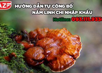 Hướng dẫn tự công bố nấm linh chi nhập khẩu theo NĐ 15/2018/NĐ-CP