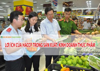 7 lợi ích của HACCP trong sản xuất, kinh doanh thực phẩm