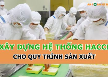 12 bước thực hiện xây dựng HACCP cho quy trình sản xuất