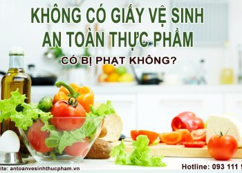 Không có giấy vệ sinh an toàn thực phẩm có bị phạt không?