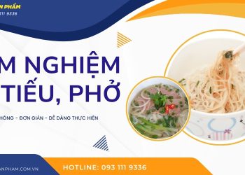 Kiểm nghiệm hủ tiếu, phở ăn liền: quy trình và các chỉ tiêu nào cần kiểm nghiệm