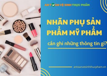 Nhãn phụ sản phẩm mỹ phẩm cần ghi những thông tin gì?