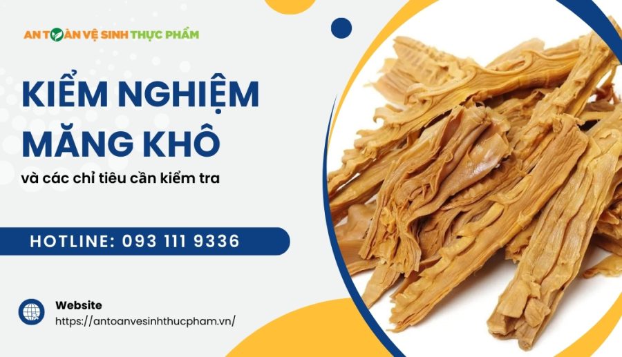 Kiểm nghiệm măng khô và chỉ tiêu cần kiểm tra