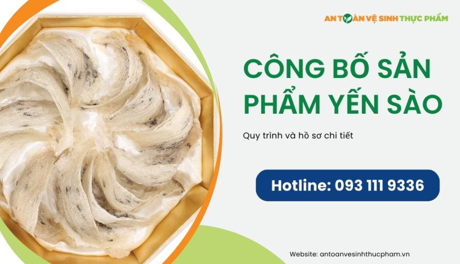 Công bố sản phẩm yến sào: Quy trình, hồ sơ và chi phí cần biết