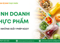Kinh doanh thực phẩm thì cần những giấy phép nào?