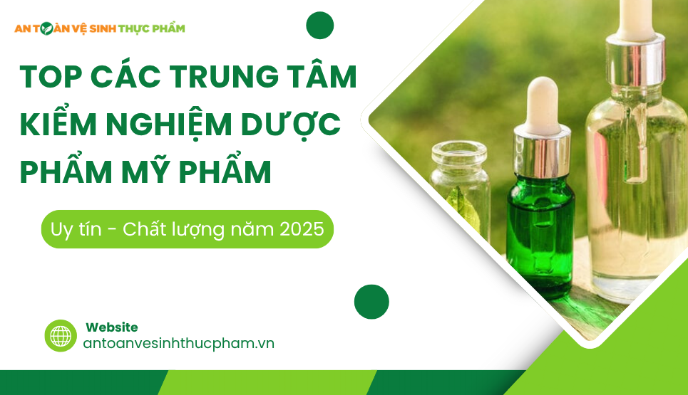 Top các trung tâm kiểm nghiệm dược phẩm mỹ phẩm uy tín (2025)
