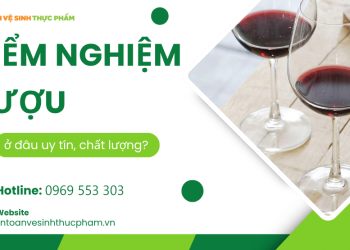 Kiểm nghiệm rượu ở đâu uy tín? 5 chi tiêu cần thiết cần phải kiểm tra