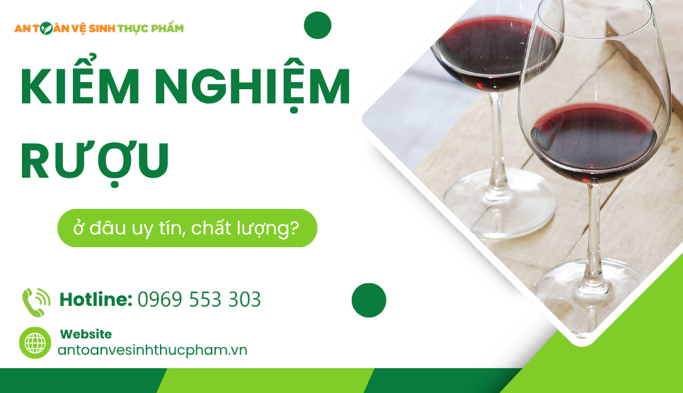 Kiểm nghiệm rượu ở đâu uy tín? 5 chi tiêu cần thiết cần phải kiểm tra
