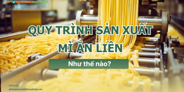Quy trình sản xuất mì ăn liền như thế nào?