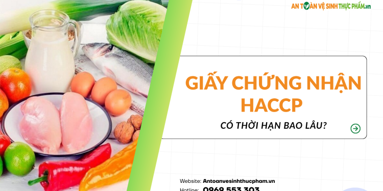 Giấy chứng nhận HACCP có thời hạn bao lâu?