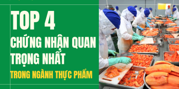 TOP 4 chứng nhận quan trọng nhất trong ngành thực phẩm