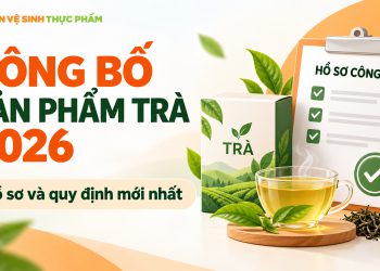 Công bố sản phẩm trà 2026 | Hồ sơ và quy định mới nhất