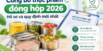 Công bố thực phẩm đóng hộp 2026 | Hồ sơ và quy định mới nhất