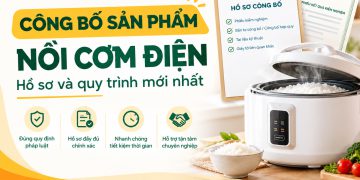 Công bố sản phẩm nồi cơm điện | Hồ sơ và quy trình mới nhất